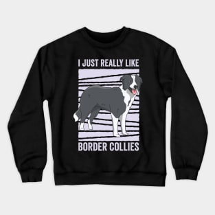 I Just Really Like Border Collie Funny Dog Crewneck Sweatshirt
